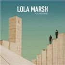 Lola Marsh Releases Debut 'You're Mine' EP