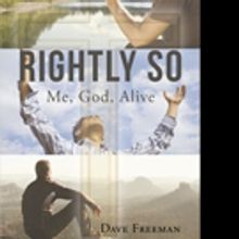 Dave Freeman Releases RIGHTLY SO; ME, GOD, ALIVE
