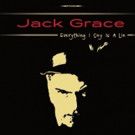 Jack Grace Releases 'Everything I Say Is A Lie,' 4/28