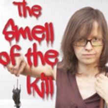 Wickedly Funny Dark Comedy THE SMELL OF THE KILL to Open This Month at Chenango River