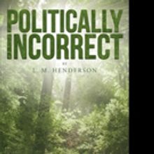 L. M. Henderson Release POLITICALLY INCORRECT