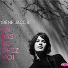 Irene Jacob On Tour In Support of New CD 'En bas De Chez Moi'