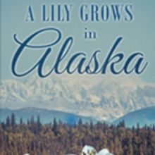 Christine M. Mills Releases 'A Lily Grows in Alaska'