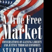 Stephen Taft Pens A TRUE FREE MARKET