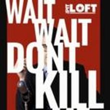 The PIT Presents Staged Reading of WAIT WAIT DON'T KILL ME This Weekend