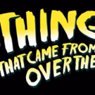 Gonzo Moose Theatre Company to Welcome UK Tour of THE THING THAT CAME FROM OVER THERE