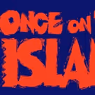 ONCE ON THIS ISLAND, Directed by Michael Arden, Sailing to Broadway