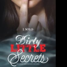 J. Solo Reveals DIRTY LITTLE SECRETS