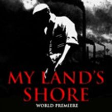 All Star Productions Present the World Premiere of MY LAND'S SHORE