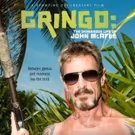 Showtime to Premiere Documentary GRINGO: THE DANGEROUS LIFE OF JOHN McAFEE, Today