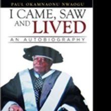 Paul Okamnaonu Nwaogu Releases I CAME, SAW AND LIVED