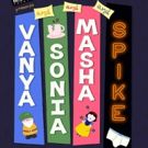 Wasatch Theatre to Continue 18th Season with VANYA AND SONIA AND MASHA AND SPIKE
