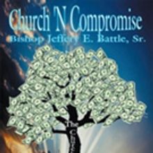 Bishop Jeffery E. Battle, Sr. Shares 'Church N' Compromise'
