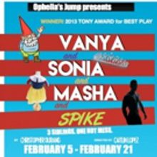Ophelia's Jump to Open 4th Season with Regional Debut of VANYA AND SONIA AND MASHA AN