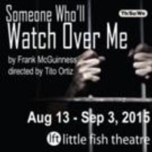 Little Fish Theatre's SOMEONE WHO'LL WATCH OVER ME Opens Tonight