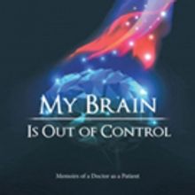 Psychiatric Doctor Releases Memoir MY BRAIN IS OUT OF CONTROL