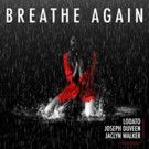 LODATO, Joseph Duveen & Jaclyn Walker's 'Breathe Again' Out Now