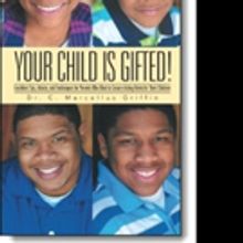 Dr. Chappelle M. Griffin Releases YOUR CHILD IS GIFTED!
