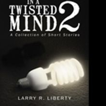 Larry R. Liberty Pens 'In A Twisted Mind 2'