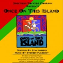 Spectrum Theatre Company Presents Once On This Island by Lynn Ahrens