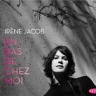 Irene Jacob to Bring CD Release Show EN BAS DE CHEZ MOI to Joe's Pub