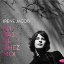 Irene Jacob to Bring CD Release Show EN BAS DE CHEZ MOI to Joe's Pub