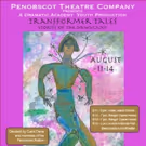 TRANSFORMER TALES: STORIES OF THE DAWNLAND at Penobscot Theatre Company