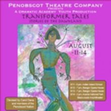TRANSFORMER TALES: STORIES OF THE DAWNLAND at Penobscot Theatre Company