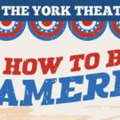 HOW TO BE AN AMERICAN! Launches York Theatre Company's 47th Season Tonight