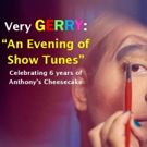 VERY GERRY: AN EVENING OF SHOW TUNES Comes to Anthony's Cheesecake