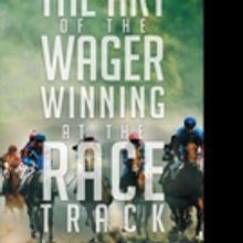 Patrick D. Tanzillo Shares THE ART OF THE WAGER WINNING AT THE RACE TRACK