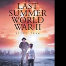 Steven Reginald Tryk Pens THE LAST SUMMER WORLD WAR II