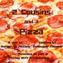 World Premiere of TWO COUSINS AND A PIZZA by Anthony J. Piccione to Play at the Hudso