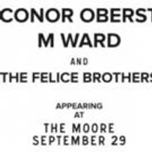 Conor Oberst, M. Ward and The Felice Brothers Play the Moore Tonight