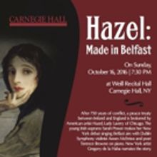 HAZEL: MADE IN BELFAST to Make World Premiere at Carnegie Hall