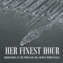 Robert R. La Du Releases 'Her Finest Hour: Shipbuilding in the Portland Area During W