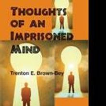 Trenton E. Brown Bey Shares THOUGHTS OF AN IMPRISONED MIND