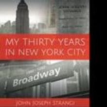 John Joseph Strangi Shares MY THIRTY YEARS IN NEW YORK CITY