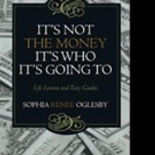 Sophia Renee Oglesby Introduces New Life Guide, 'It's Not the Money, It's Who it's Go