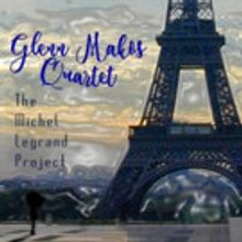 Glenn Makos Quartet's 'The Michel Legrand Project' to Be Released 4/3