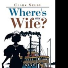 Clark Selby Returns to Western Frontier with New Novel, WHERE'S MY WIFE?