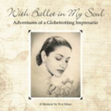 Eva Maze Releases Memoir, 'With Ballet in My Soul: Adventures of a Globetrotting Impr