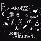 Songwriter John Hickman's Debut CD REMNANTS Out This Friday