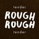 TENDER ROUGH ROUGH TENDER Part of The Flux Salon Series
