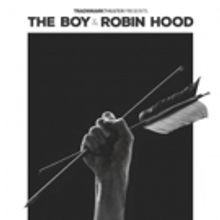 Trademark Theater Celebrates its Inaugural Year with THE BOY AND ROBIN HOOD