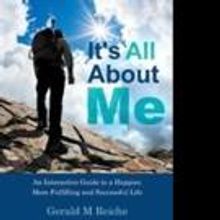 Gerald M. Reiche Launches Marketing Push for IT'S ALL ABOUT ME