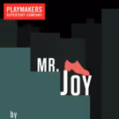 PlayMakers Repertory Company Closes 2016-17 Season with MR. JOY
