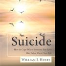 William J. Henry Shares SUICIDE, HOW TO COPE WHEN SOMEONE YOU LOVE HAS TAKEN THEIR…