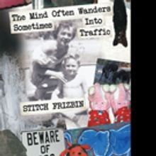 Stitch Frizbin Releases 'The Mind Often Wanders Sometimes Into Traffic'