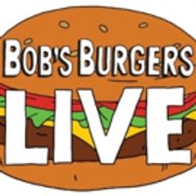 BOB'S BURGERS LIVE! to Return to Los Angeles This April